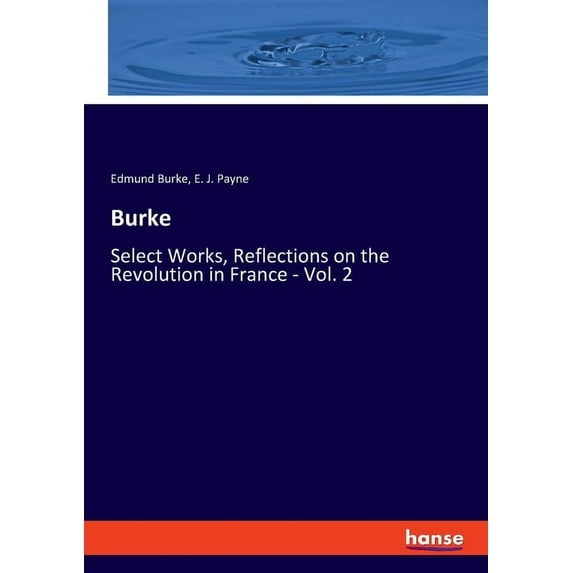 Burke: Select Works, Reflections on the Revolution in France - Vol. 2, (Paperback)