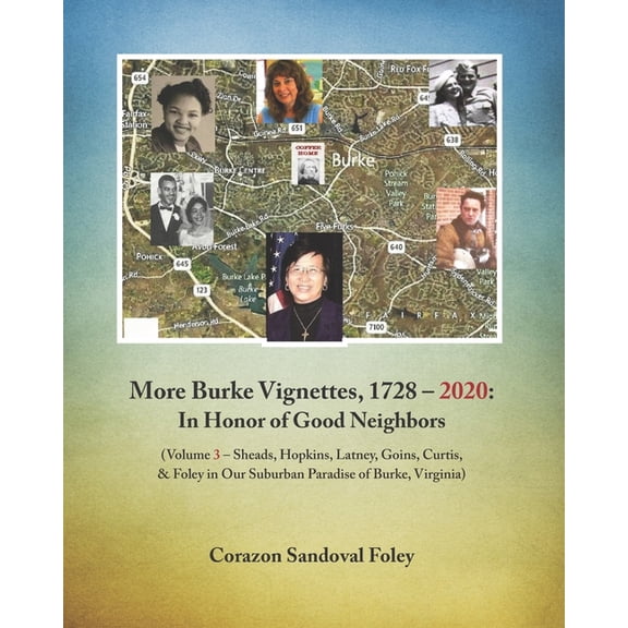 More Burke Vignettes, 1728 - 2020: In Honor of Good Neighbors: (Volume 3 - Sheads, Hopkins, Latney, Goins, Curtis & Foley in Our Suburban Paradise of Burke, Virginia) (Paperback)