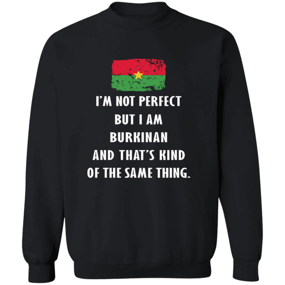Burkina Im Not Perfect But I Am Burkinan Root Burkinan Flag Men Women Crewneck Pullover Sweatshirt