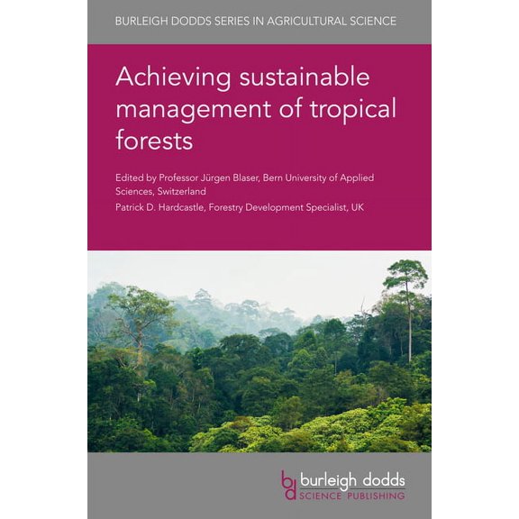 Burleigh Dodds Agricultural Science Achieving Sustainable Management of Tropical Forests, Book 80, (Hardcover)