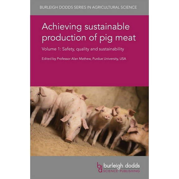 Burleigh Dodds Agricultural Science Achieving Sustainable Production of Pig Meat Volume 1: Safety, Quality and Sustainability, Book 23, (Hardcover)