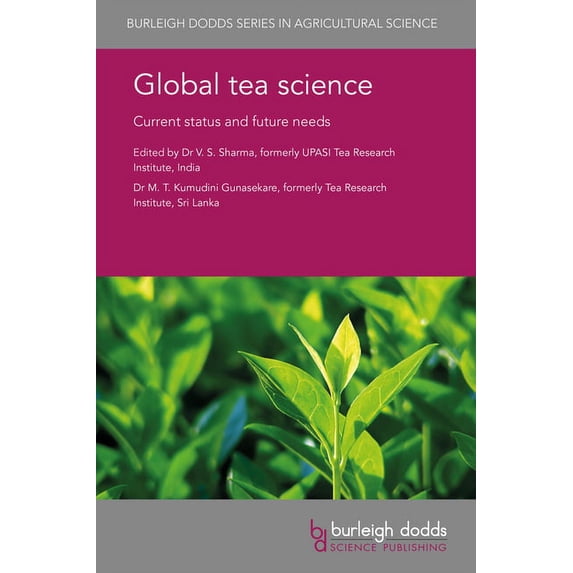 Burleigh Dodds Agricultural Science Global Tea Science: Current Status and Future Needs, Book 41, (Hardcover)