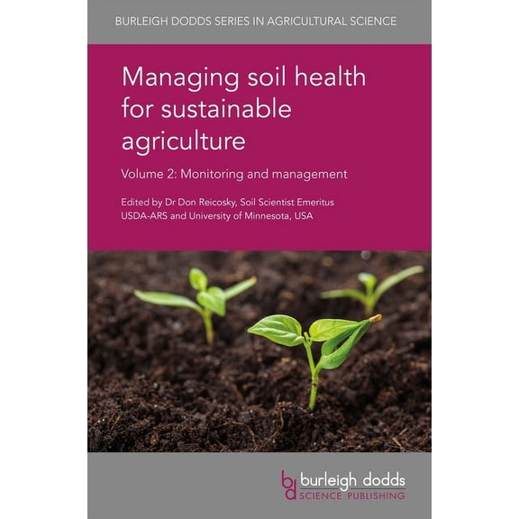 Burleigh Dodds Agricultural Science Managing Soil Health for Sustainable Agriculture Volume 2: Monitoring and Management, Book 49, (Hardcover)