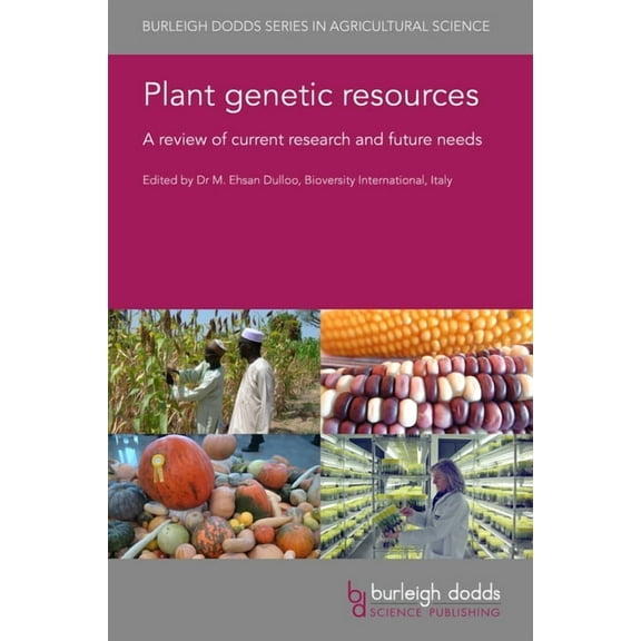 Burleigh Dodds Agricultural Science Plant Genetic Resources: A Review of Current Research and Future Needs, Book 100, (Hardcover)