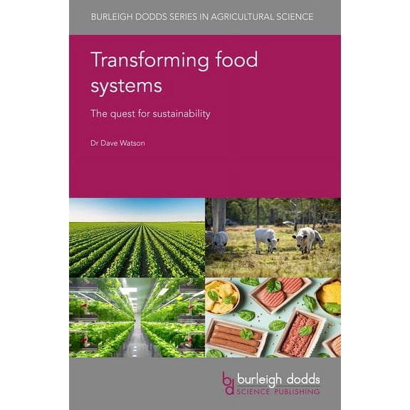 Burleigh Dodds Agricultural Science Transforming Food Systems: The Quest for Sustainability, Book 99, (Hardcover)