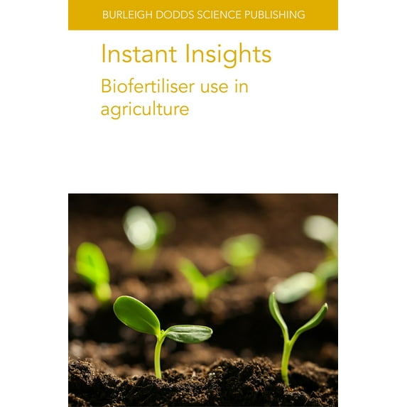 Burleigh Dodds Science: Instant Insights: Instant Insights: Biofertiliser Use in Agriculture (Paperback)