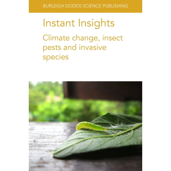 Burleigh Dodds Science: Instant Insights Instant Insights: Climate Change, Insect Pests and Invasive Species, Book 5, (Paperback)