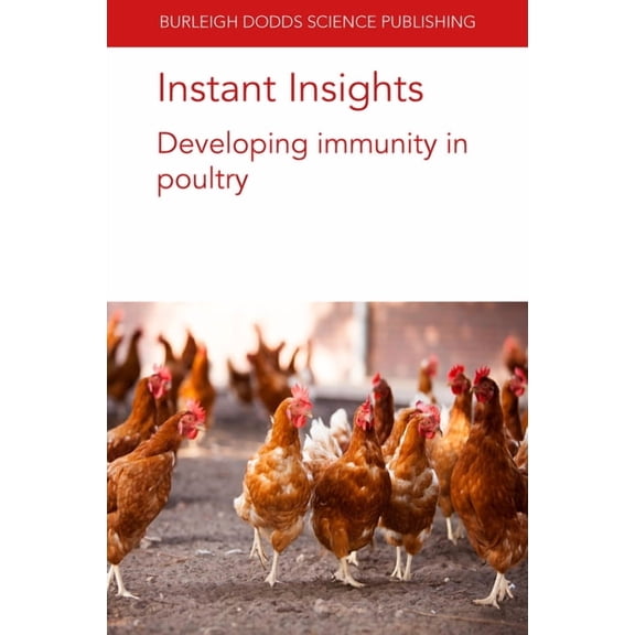 Burleigh Dodds Science: Instant Insights Instant Insights: Developing Immunity in Poultry, Book 61, (Paperback)