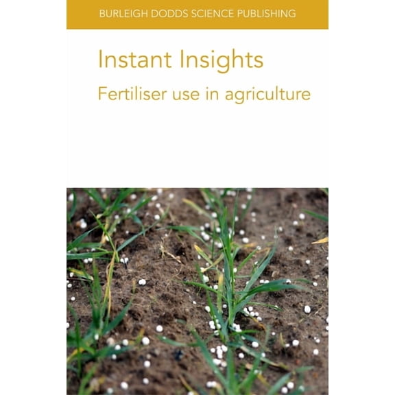 Burleigh Dodds Science: Instant Insights Instant Insights: Fertiliser Use in Agriculture, Book 41, (Paperback)