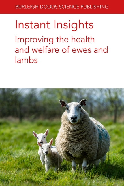 Burleigh Dodds Science: Instant Insights Instant Insights: Improving the Health and Welfare of Ewes and Lambs, Book 132, (Paperback)