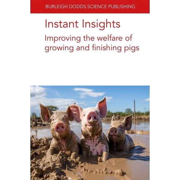 Burleigh Dodds Science: Instant Insights Instant Insights: Improving the Welfare of Growing and Finishing Pigs, Book 99, (Paperback)