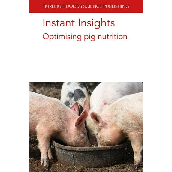Burleigh Dodds Science: Instant Insights Instant Insights: Optimising Pig Nutrition, Book 74, (Paperback)