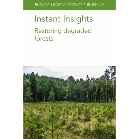 Burleigh Dodds Science: Instant Insights Instant Insights: Restoring Degraded Forests, Book 57, (Paperback)