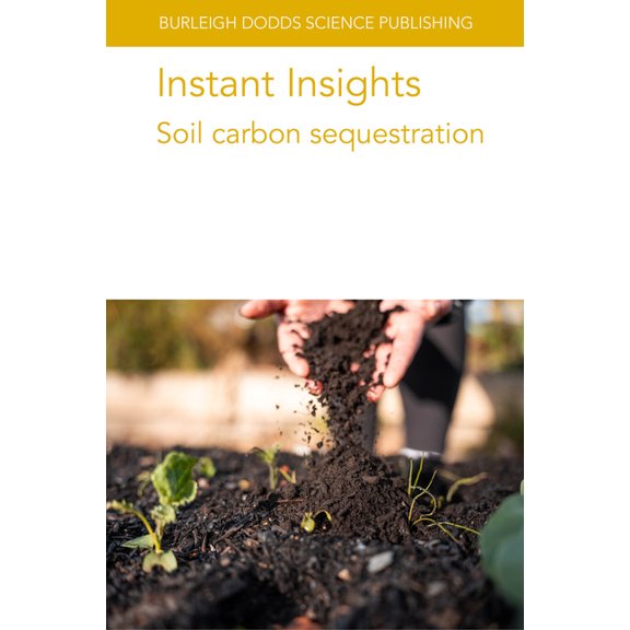 Burleigh Dodds Science: Instant Insights Instant Insights: Soil Carbon Sequestration, Book 121, (Paperback)