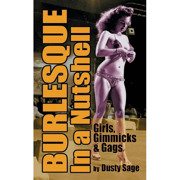 Burlesque In a Nutshell - Girls, Gimmicks & Gags (hardback), (Hardcover)
