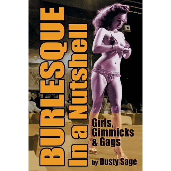 Burlesque in a Nutshell - Girls, Gimmicks & Gags