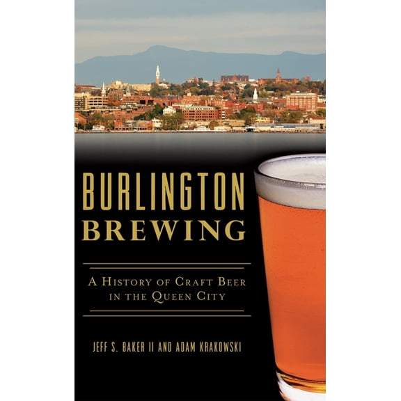 Burlington Brewing: A History of Craft Beer in the Queen City (Hardcover)