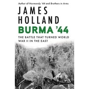 Burma 44 The Battle That Turned World War II in the East, Hardcover