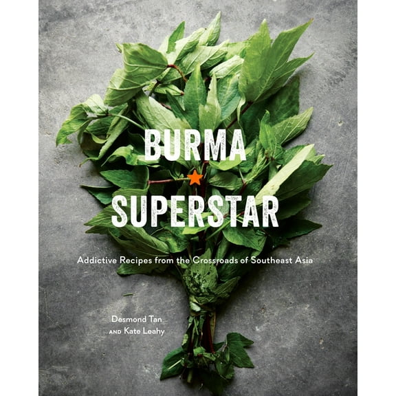 Burma Superstar: Addictive Recipes from the Crossroads of Southeast Asia [A Cookbook], (Hardcover)