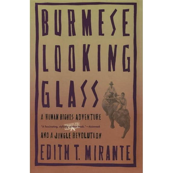 Burmese Looking Glass: A Human Rights Adventure and a Jungle Revolution (Paperback)
