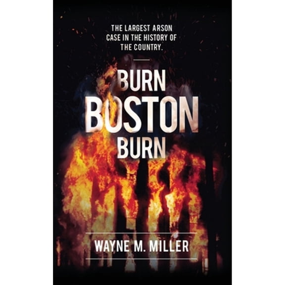 Pre-Owned Burn Boston Burn: The Largest Arson Case in the History of the Country' (Hardcover) 1733340319 9781733340311