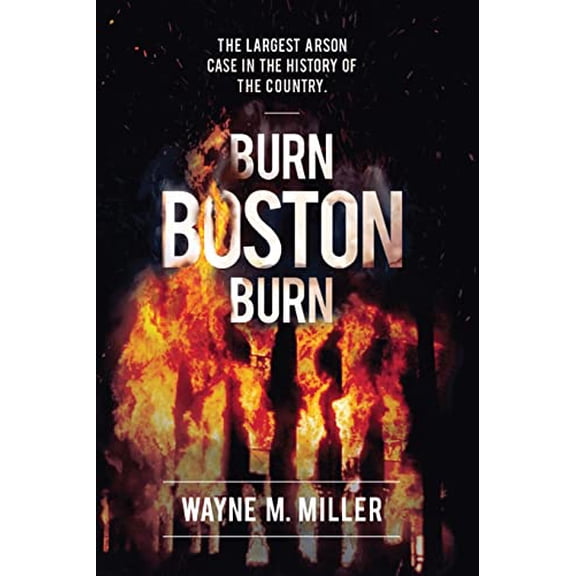 Pre-Owned Burn Boston Burn: The Largest Arson Case in the History of the Country (Paperback) 1733340300 9781733340304