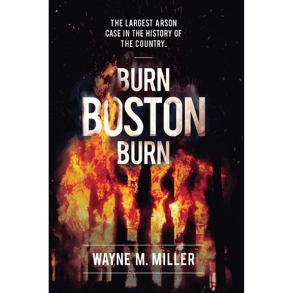 Pre-Owned Burn Boston Burn: The Largest Arson Case in the History of the Country (Paperback) 1733340300 9781733340304