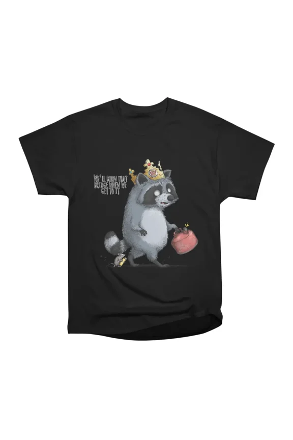Burn Bridges T-Shirt Tee Gift For Him Merch For Her Apparel For Friend
