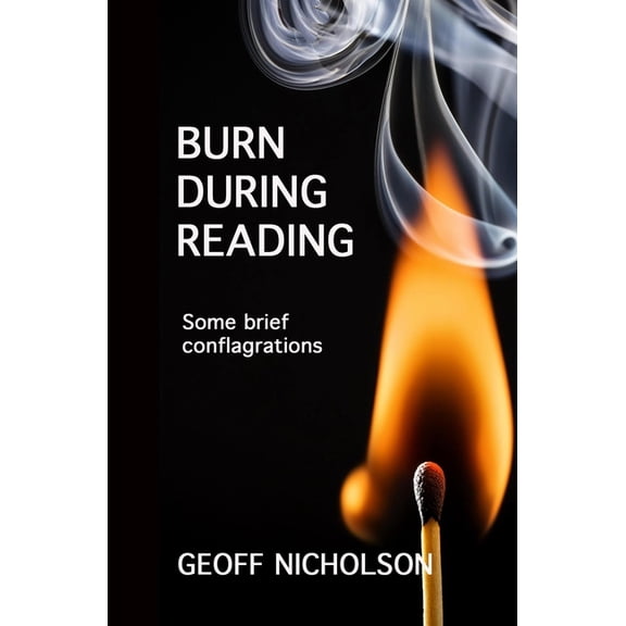 Burn During Reading: Some brief conflagrations, (Paperback)