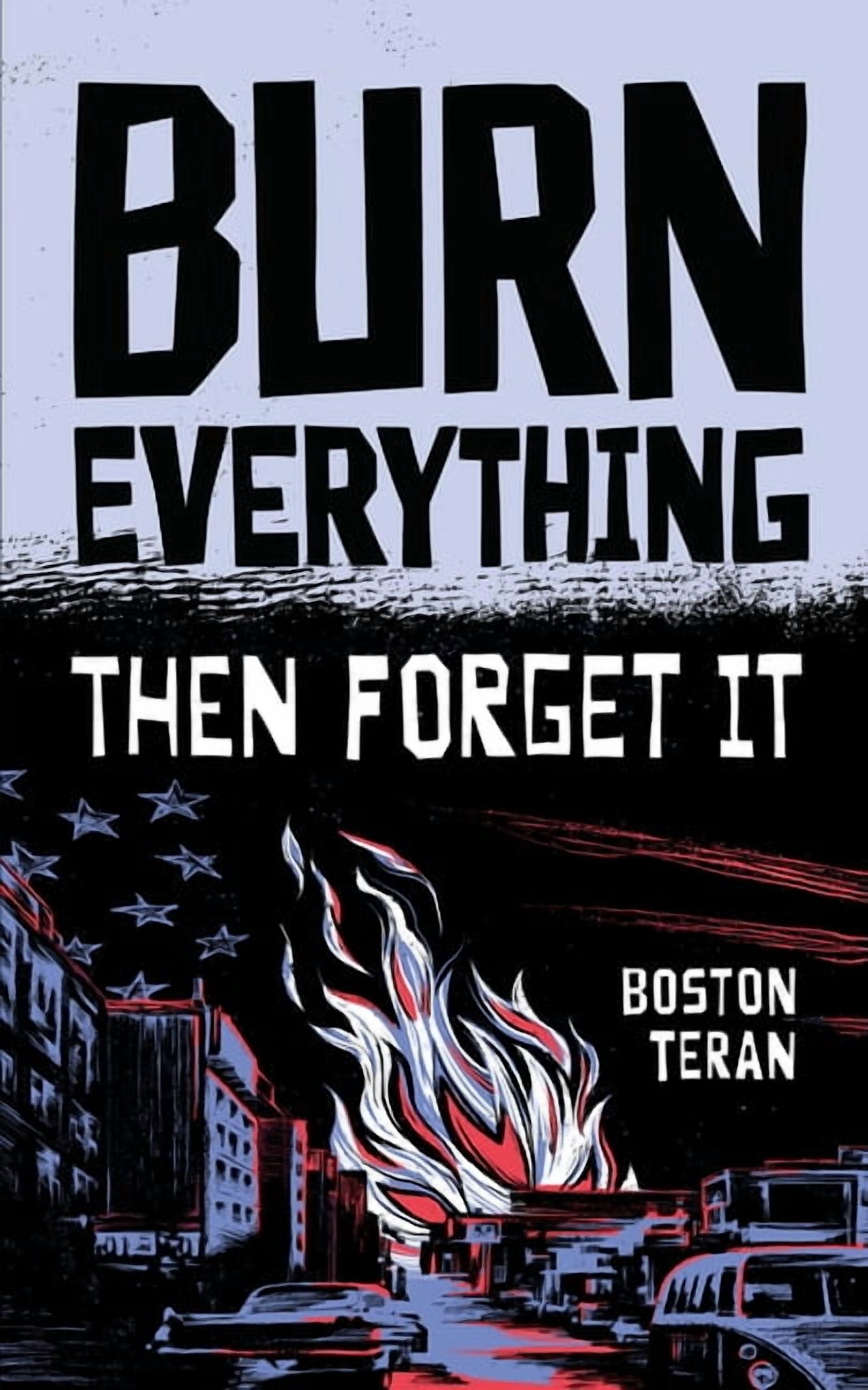 Burn Everything ....Then Forget It, (Hardcover)