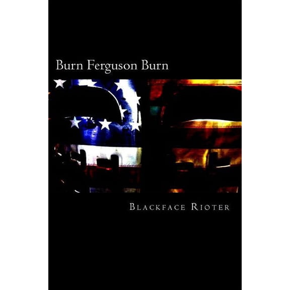 Burn, Ferguson, Burn!: Fun and Games Down Down at the Race Riots (Paperback)