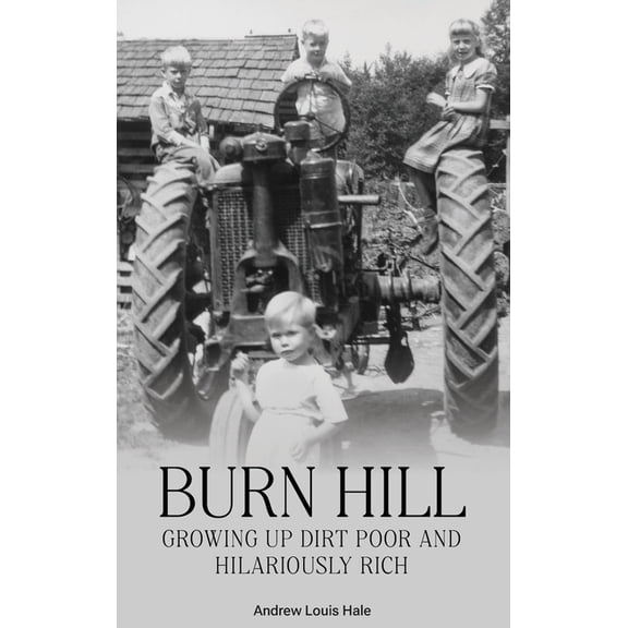 Burn Hill: Growing Up Dirt Poor and Hilariously Rich, (Hardcover)