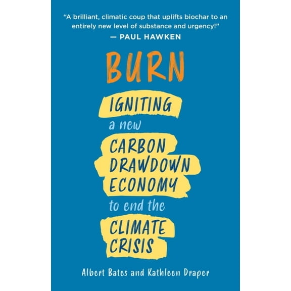 Burn: Igniting a New Carbon Drawdown Economy to End the Climate Crisis, (Paperback)
