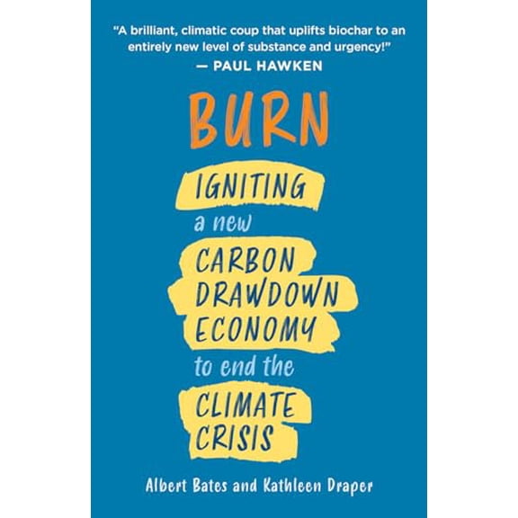 Pre-Owned Burn: Igniting a New Carbon Drawdown Economy to End the Climate Crisis (Paperback) 1603589848 9781603589840