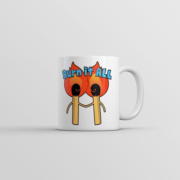 Burn It All Mug Funny Sarcastic Fire Graphic Coffee Cup