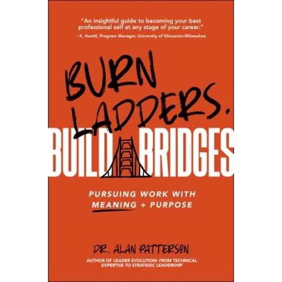 Pre-Owned Burn Ladders. Build Bridges: Pursuing Work with Meaning + Purpose (Paperback) 163742213X 9781637422137