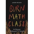 thumbnail image 1 of Burn Math Class: And Reinvent Mathematics for Yourself, (Hardcover), 1 of 1