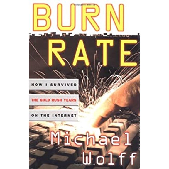 Pre-Owned Burn Rate : How I Survived the Gold Rush Years on the Internet, 9780684848815, 0684848813, Hardcover,