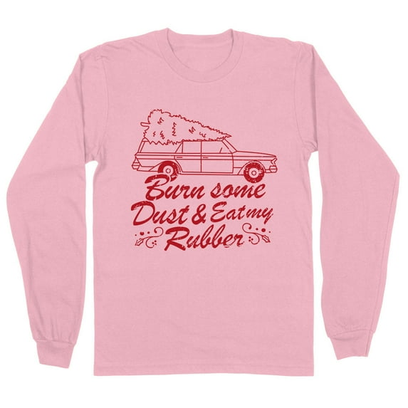 Burn Some Dust and Eat My Rubber Long Sleeve Shirt Unisex 4X-Large Pink