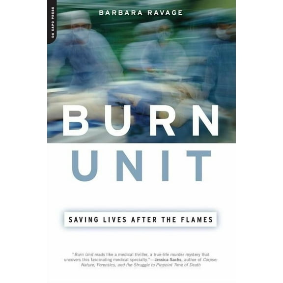 Burn Unit: Saving Lives After the Flames, (Paperback)