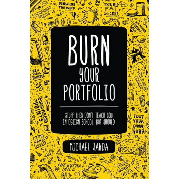 Pre-Owned Burn Your Portfolio: Stuff they don't teach you in design school, but should (Voices That Matter) (Paperback) 0321918681 9780321918680