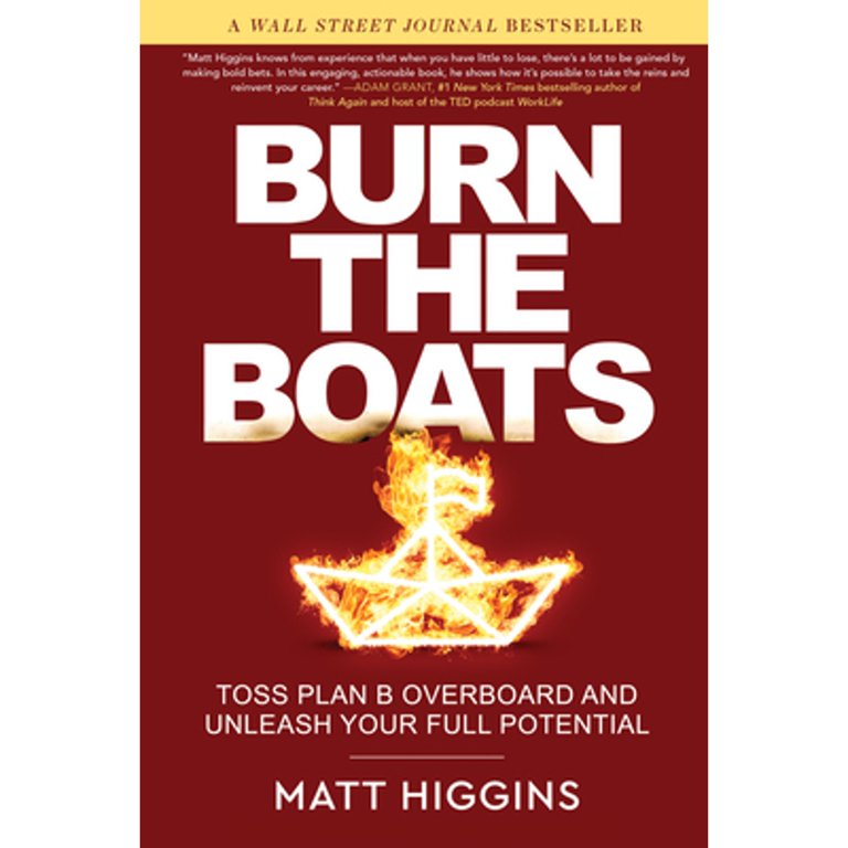 Pre-Owned Burn the Boats: Toss Plan B Overboard and Unleash Your