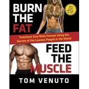 Burn the Fat, Feed the Muscle Transform Your Body Forever Using the Secrets of the Leanest People in the World Hardcover