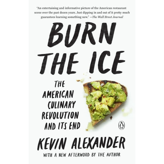 Burn the Ice: The American Culinary Revolution and Its End, (Paperback)