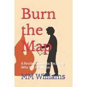 Burn the Map A Reckless Guide to Becoming Who You Really Are, Paperback