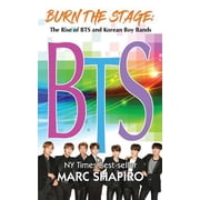 Burn the Stage The Rise of BTS and Korean Boy Bands Paperback