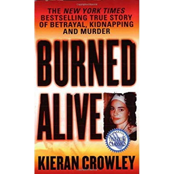 Pre-Owned Burned Alive: A Shocking True Story of Betrayal, Kidnapping, and Murder (Mass Market Paperback) 0312970307 9780312970307