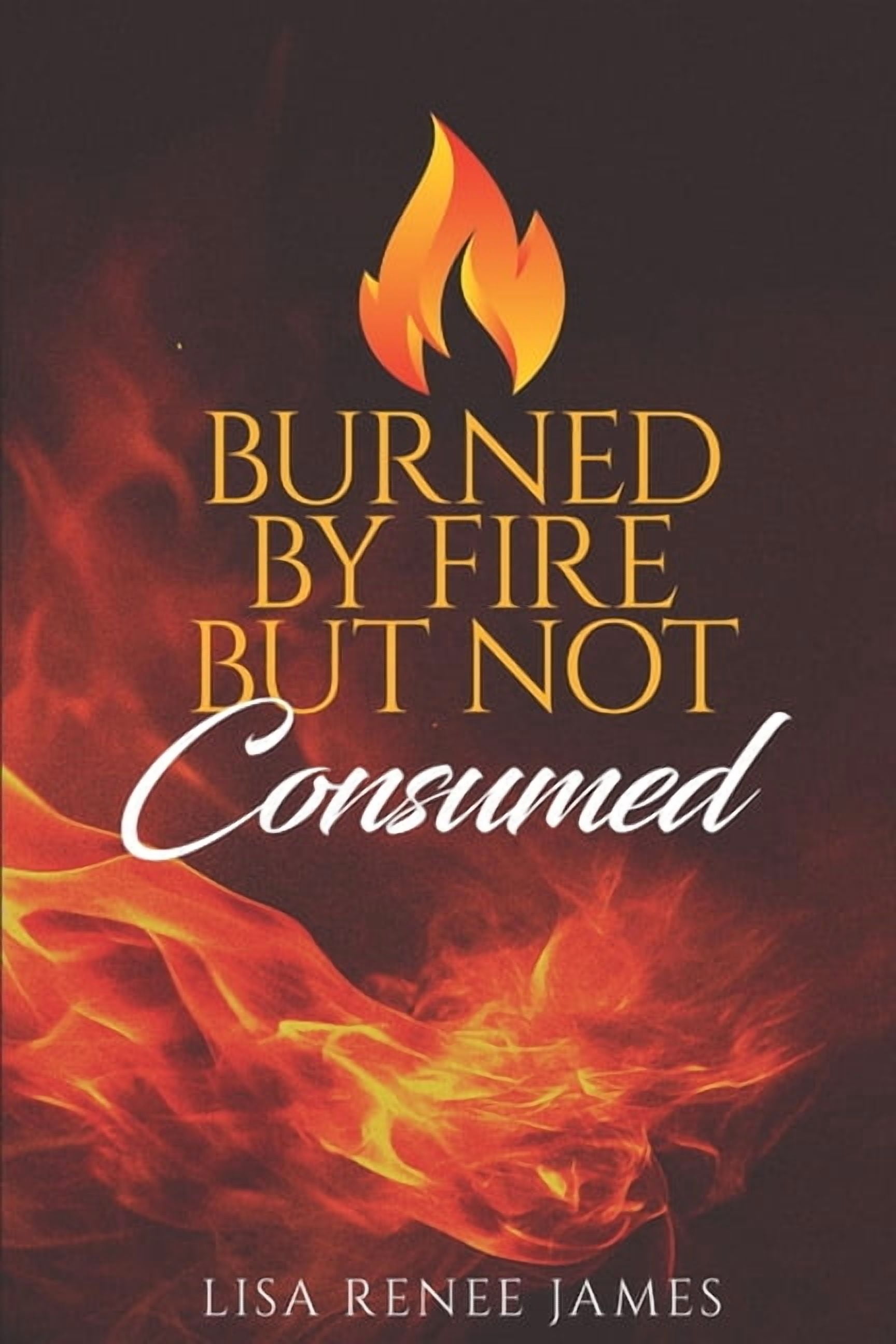 Burned By Fire But Not Consumed, (Paperback) - Walmart.com