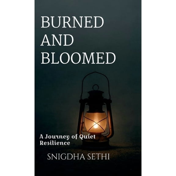 Burned and Bloomed: A Journey of Quiet Resilience, (Hardcover)