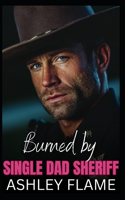 Burned by Single Dad Sheriff: A Small-Town Age Gap Romance, (Paperback)